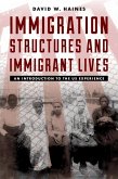 Immigration Structures and Immigrant Lives (eBook, ePUB) Immigration Structures and Immigrant Lives (eBook, ePUB)