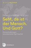 Seht, da ist der Mensch. Und Gott?