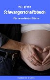 Das große Schwangerschaftsbuch für werdende Eltern (eBook, ePUB)