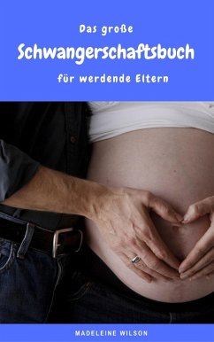 Das große Schwangerschaftsbuch für werdende Eltern (eBook, ePUB) - Wilson, Madeleine