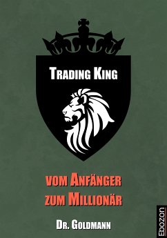 Trading King - vom Anfänger zum Millionär (eBook, ePUB) - Dr. Goldmann