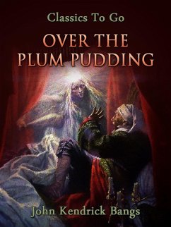 Over the Plum Pudding (eBook, ePUB) - Bangs, John Kendrick Over the Plum Pudding (eBook, ePUB) - Bangs, John Kendrick
