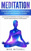 Meditation For Relaxation and Improved Sleep A Beginner's Guide Learn powerful Meditation techniques For Instant Results At Relieving Stress And Relaxation (eBook, ePUB)