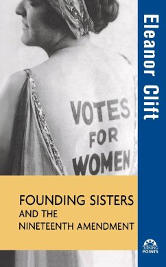 Founding Sisters and the Nineteenth Amendment (eBook, ePUB) - Clift, Eleanor