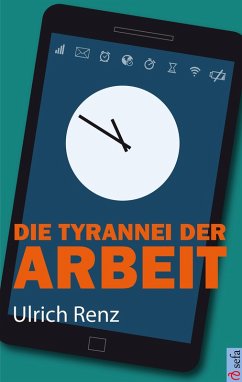 Die Tyrannei der Arbeit (eBook, ePUB) - Renz, Ulrich