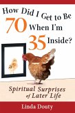 How Did I Get to Be 70 When I'm 35 Inside? (eBook, ePUB)