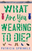 What Are You Wearing to Die? (eBook, ePUB) What Are You Wearing to Die? (eBook, ePUB)