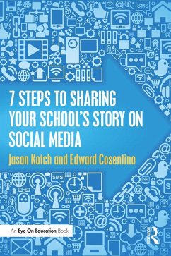 7 Steps to Sharing Your School's Story on Social Media (eBook, ePUB) - Kotch, Jason; Cosentino, Edward