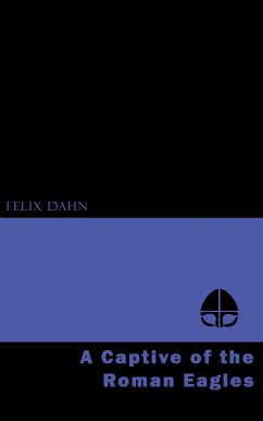 A Captive of the Roman Eagles (eBook, ePUB) - Dahn, Felix