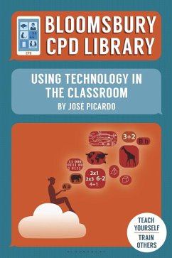 Bloomsbury CPD Library: Using Technology in the Classroom (eBook, ePUB) - Picardo, José; CPD Library, Bloomsbury