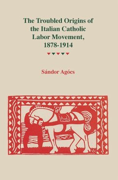 Cover Troubled Origins of the Italian Catholic Labor Movement, 1878-1914 (eBook, ePUB)