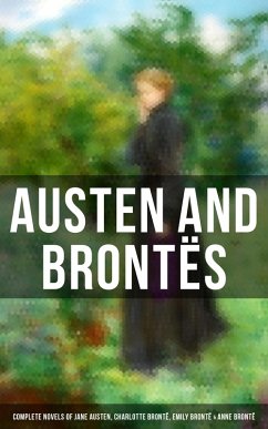 Austen and Brontës: Complete Novels of Jane Austen, Charlotte Brontë, Emily Brontë & Anne Brontë (eBook, ePUB) - Austen, Jane; Brontë, Charlotte; Brontë, Emily; Brontë, Anne