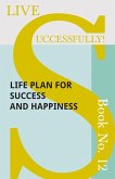 Live Successfully! Book No. 12 - Life Plan for Success and Happiness (eBook, ePUB)