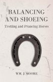 Balancing and Shoeing Trotting and Prancing Horses (eBook, ePUB) Balancing and Shoeing Trotting and Prancing Horses (eBook, ePUB)