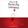 How to Be Perfectly Unhappy (eBook,... - Bild 1