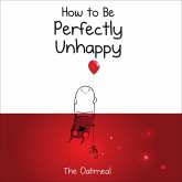 How to Be Perfectly Unhappy (eBook, ePUB) How to Be Perfectly Unhappy (eBook, ePUB)