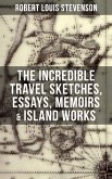 The Incredible Travel Sketches, Essays, Memoirs & Island Works of R. L. Stevenson (eBook, ePUB)