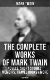 The Complete Works of Mark Twain: Novels, Short Stories, Memoirs, Travel Books & More (Illustrated) (eBook, ePUB)
