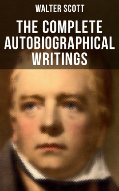 The Complete Autobiographical Writings of Sir Walter Scott (eBook, ePUB) - Scott, Walter