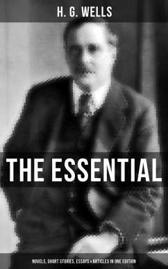 Cover THE ESSENTIAL H. G. WELLS: Novels, Short Stories, Essays & Articles in One Edition (eBook, ePUB)