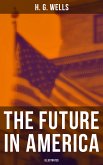 THE FUTURE IN AMERICA (Illustrated) (eBook, ePUB)