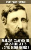Walden, Slavery in Massachusetts & Civil Disobedience (eBook, ePUB)