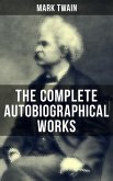 The Complete Autobiographical Works of Mark Twain (eBook, ePUB)