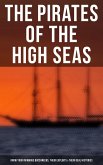 The Pirates of the High Seas - Know Your Infamous Buccaneers, Their Exploits & Their Real Histories (eBook, ePUB)