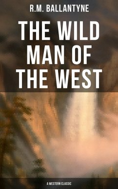 The Wild Man of the West (A Western Classic) (eBook, ePUB) - Ballantyne, R. M.