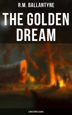 The Golden Dream (A Western Classic) (eBook, ePUB) - Ballantyne, R.M.