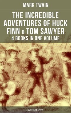 The Incredible Adventures of Huck Finn & Tom Sawyer - 4 Books in One Volume (Illustrated Edition) (eBook, ePUB) - Twain, Mark