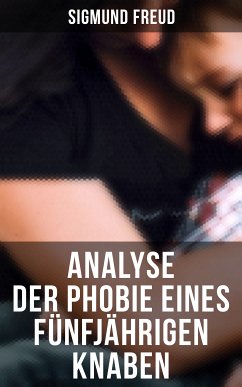 Sigmund Freud: Analyse der Phobie eines fünfjährigen Knaben (eBook, ePUB) - Freud, Sigmund