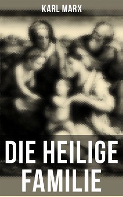 Die heilige Familie (eBook, ePUB) - Marx, Karl