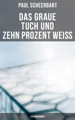 Das graue Tuch und zehn Prozent Weiß: Ein Damenroman (eBook, ePUB) - Scheerbart, Paul