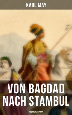 Von Bagdad nach Stambul: Abenteuerroman (eBook, ePUB) - May, Karl