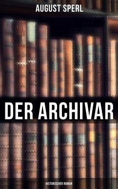 Der Archivar: Historischer Roman (eBook, ePUB) - Sperl, August