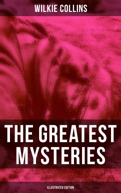 The Greatest Mysteries of Wilkie Collins (Illustrated Edition) (eBook, ePUB) - Collins, Wilkie