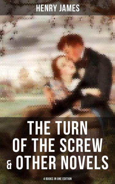 The Turn of the Screw & Other Novels - 4 Books in One Edition (eBook, ePUB) The Turn of the Screw & Other Novels - 4 Books in One Edition (eBook, ePUB)