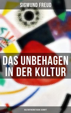 Das Unbehagen in der Kultur: Kulturtheoretische Schrift (eBook, ePUB) - Freud, Sigmund