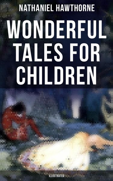 Wonderful Tales for Children (Illustrated) (eBook, ePUB) Wonderful Tales for Children (Illustrated) (eBook, ePUB)