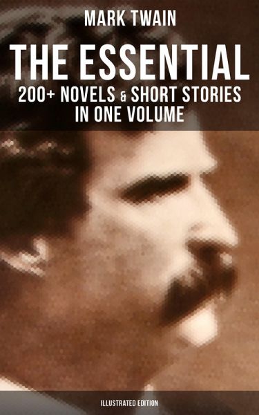 The Essential Mark Twain: 200+ Novels & Short Stories in One Volume (Illustrated Edition) (eBook, ePUB)