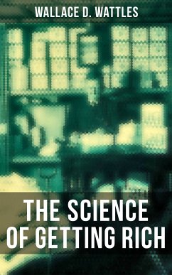 THE SCIENCE OF GETTING RICH (eBook, ePUB) - Wattles, Wallace D.