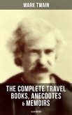 The Complete Travel Books, Anecdotes & Memoirs of Mark Twain (Illustrated) (eBook, ePUB)