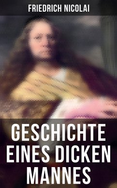 Geschichte eines dicken Mannes (eBook, ePUB) - Nicolai, Friedrich
