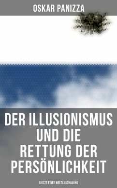 Der Illusionismus und die Rettung der Persönlichkeit: Skizze einer Weltanschauung (eBook, ePUB) - Panizza, Oskar