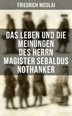 Das Leben und die Meinungen des Herrn Magister Sebaldus Nothanker (eBook, ePUB) - Nicolai, Friedrich