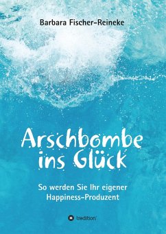 Arschbombe ins Glück - Fischer-Reineke, Barbara