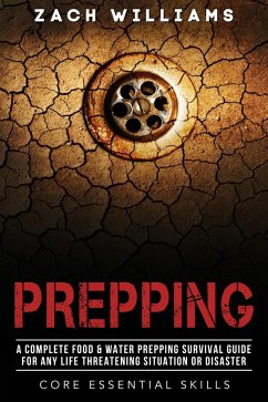 Cover Prepping: A Complete Food & Water Prepping Survival Guide for any Life Threatening Situation or Disaster (Core Esential Skills, #2) (eBook, ePUB)