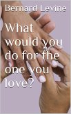What would you do for the one you love? (eBook, ePUB)
