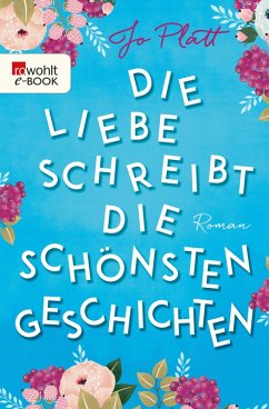 Die Liebe schreibt die schönsten Geschichten (eBook, ePUB) - Platt, Jo